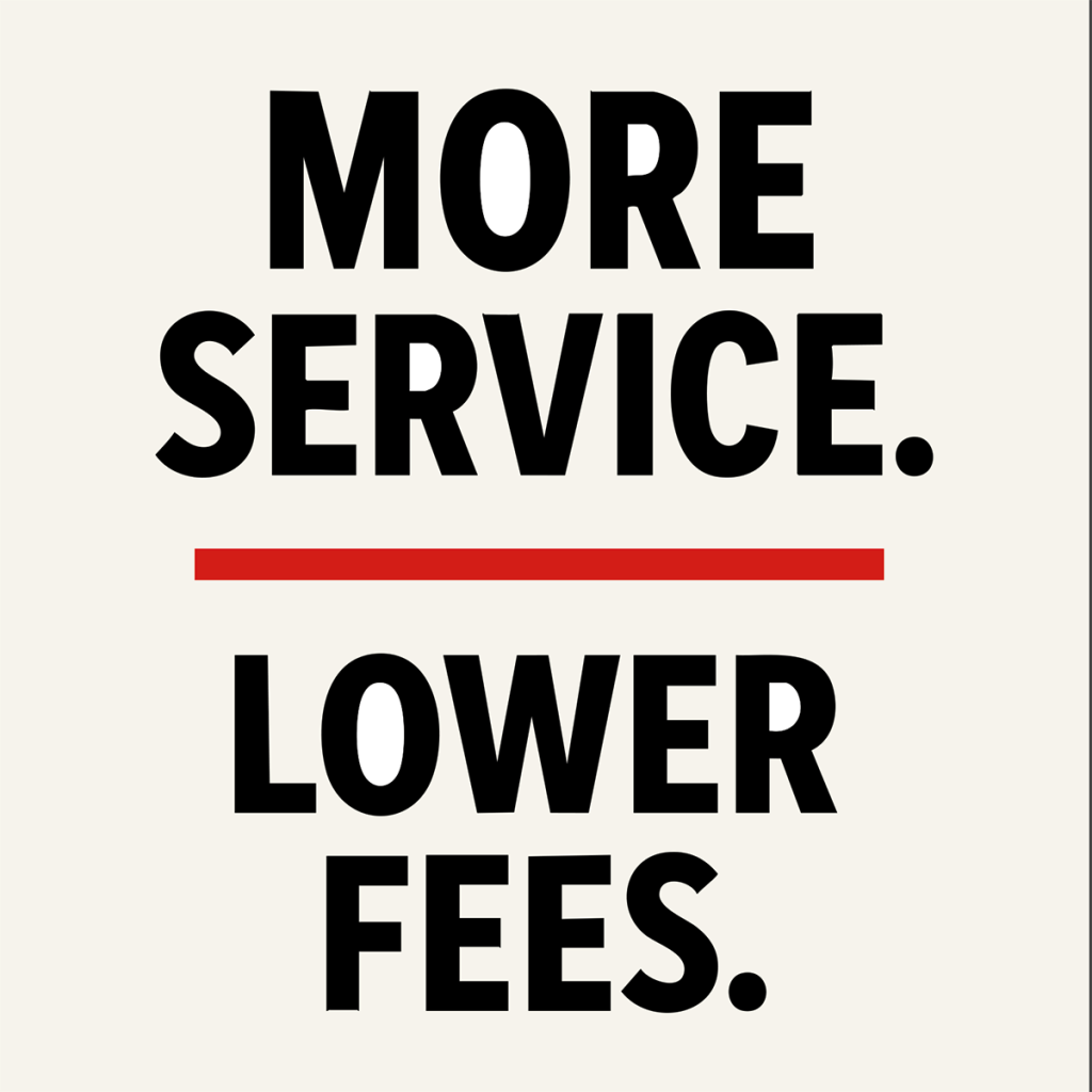 More Service. Lower Fees.